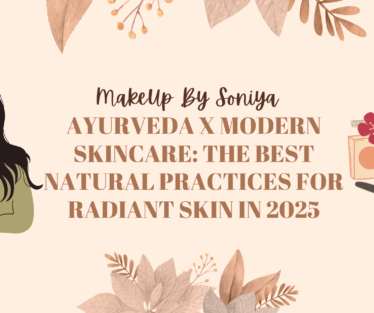 Ayurveda x Modern Skincare: The Best Natural Practices for Radiant Skin in 2025